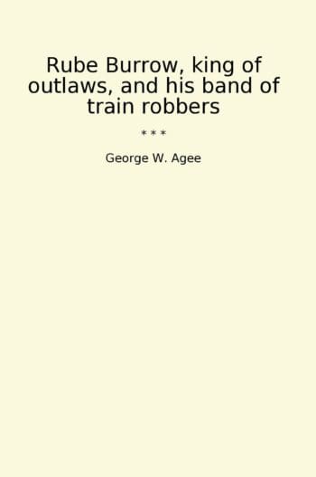 Rube Burrow, king of outlaws, and his band of train robbers
