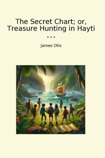 The Secret Chart; or, Treasure Hunting in Hayti