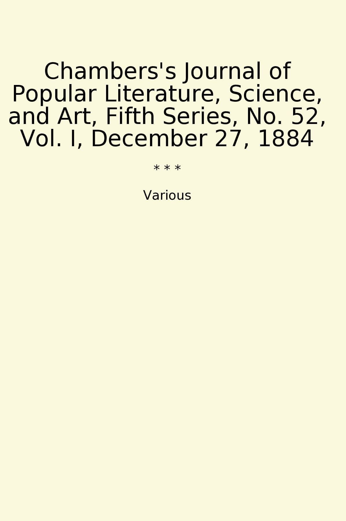 Chambers's Journal of Popular Literature, Science, and Art, Fifth Series, No. 52, Vol. I, December 27, 1884