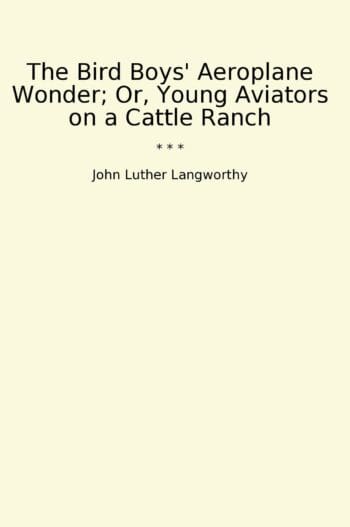 The Bird Boys' Aeroplane Wonder; Or, Young Aviators on a Cattle Ranch