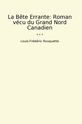 La Bête Errante: Roman vécu du Grand Nord Canadien