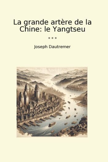 La grande artère de la Chine: le Yangtseu