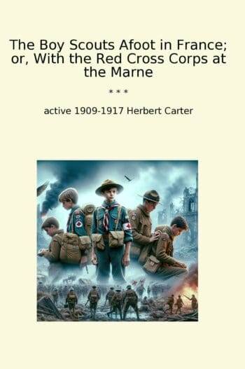 The Boy Scouts Afoot in France; or, With the Red Cross Corps at the Marne