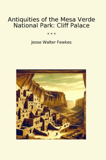 Antiquities of the Mesa Verde National Park: Cliff Palace