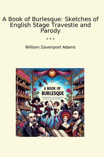 A Book of Burlesque: Sketches of English Stage Travestie and Parody