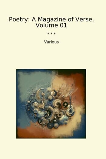 Poetry: A Magazine of Verse, Volume 01