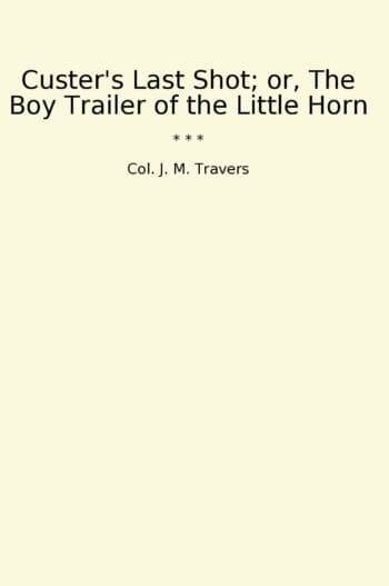 Custer's Last Shot; or, The Boy Trailer of the Little Horn