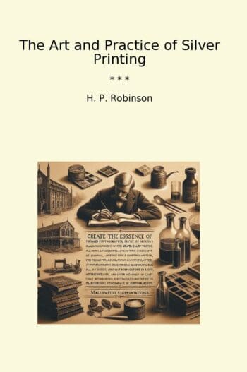 The Art and Practice of Silver Printing