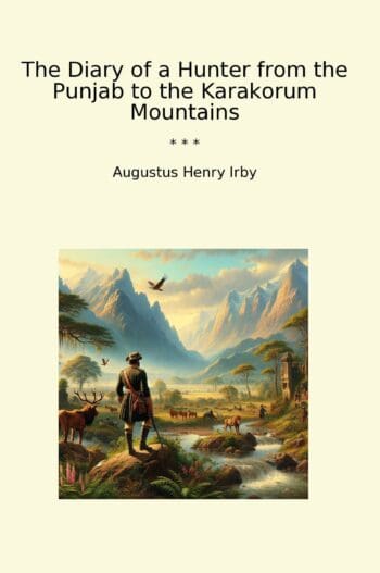 The Diary of a Hunter from the Punjab to the Karakorum Mountains