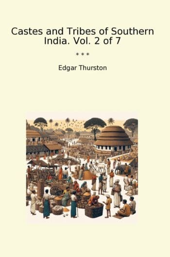 Castes and Tribes of Southern India. Vol. 2 of 7