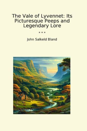 The Vale of Lyvennet: Its Picturesque Peeps and Legendary Lore