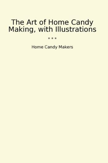 The Art of Home Candy Making, with Illustrations