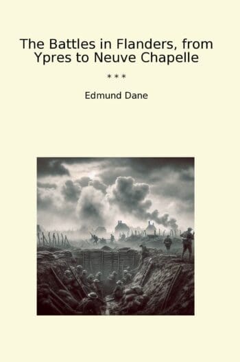 The Battles in Flanders, from Ypres to Neuve Chapelle