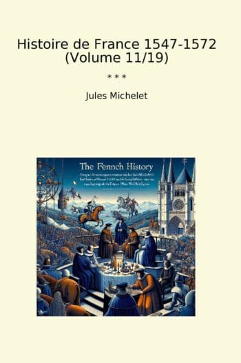 Histoire de France 1547-1572 (Volume 11/19)