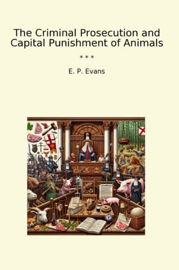 The Criminal Prosecution and Capital Punishment of Animals