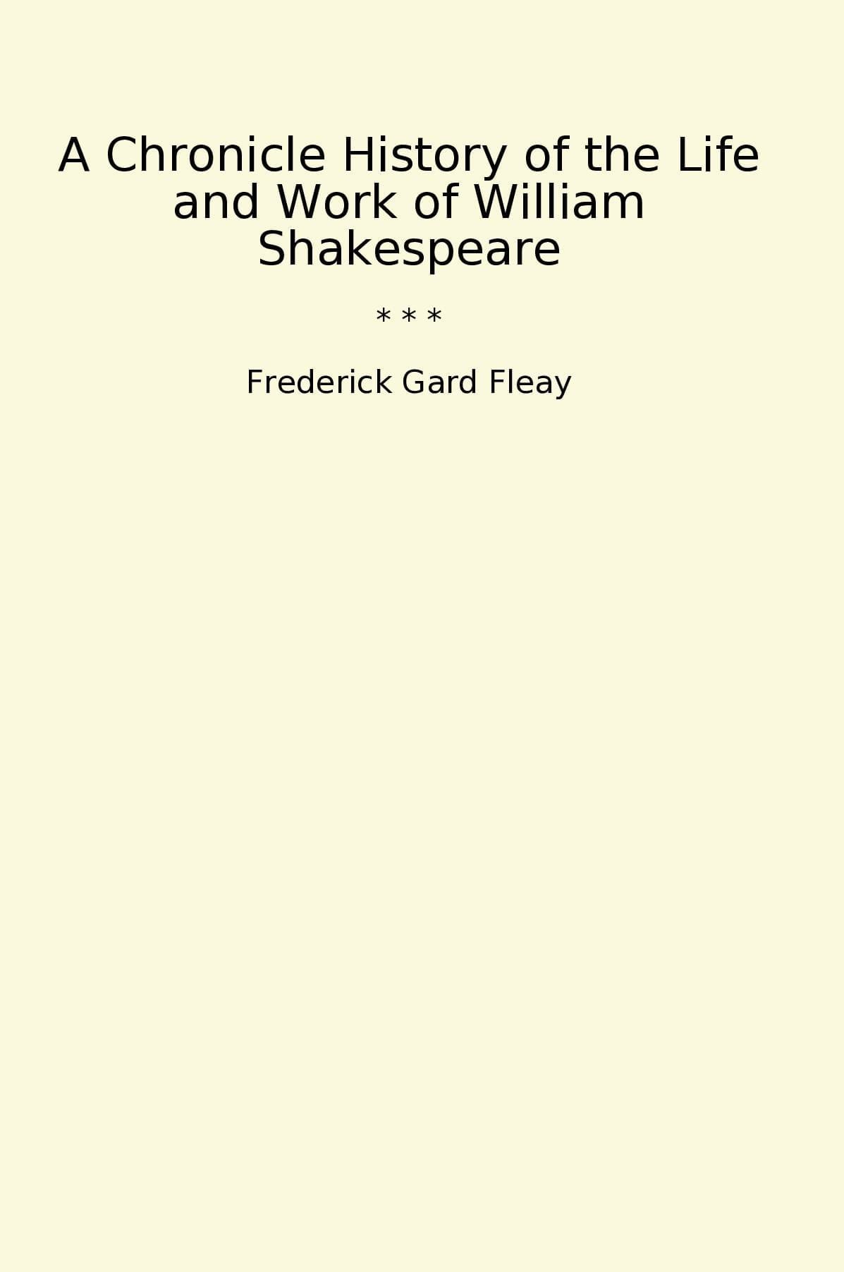 A Chronicle History of the Life and Work of William Shakespeare