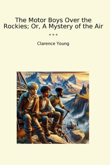 The Motor Boys Over the Rockies; Or, A Mystery of the Air