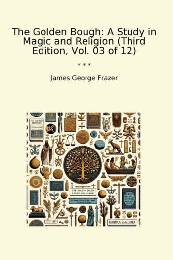 The Golden Bough: A Study in Magic and Religion (Third Edition, Vol. 03 of 12)