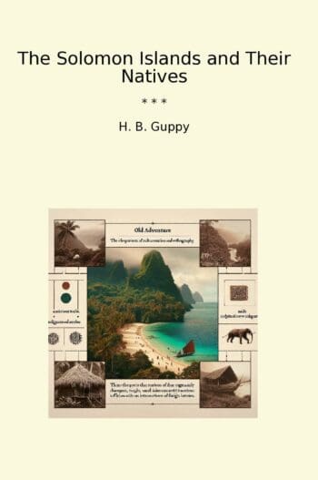 The Solomon Islands and Their Natives