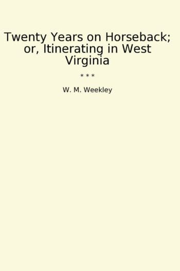 Twenty Years on Horseback; or, Itinerating in West Virginia