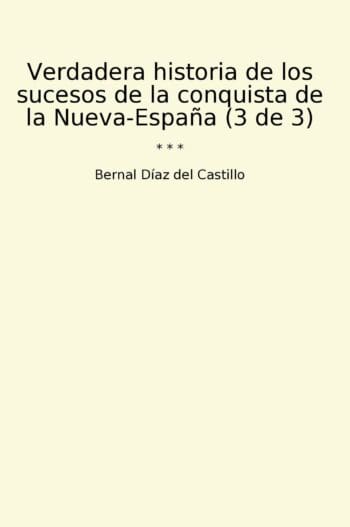 Verdadera historia de los sucesos de la conquista de la Nueva-España (3 de 3)