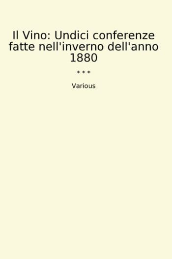 Il Vino: Undici conferenze fatte nell'inverno dell'anno 1880