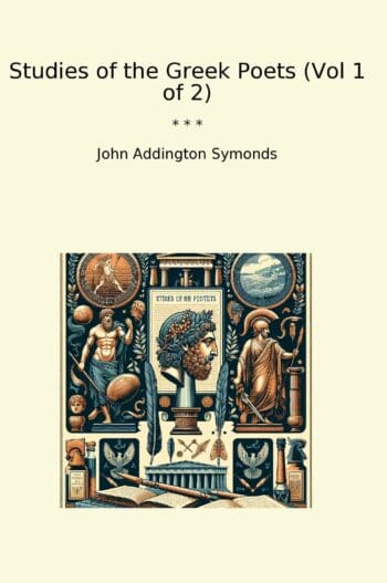 Studies of the Greek Poets (Vol 1 of 2)