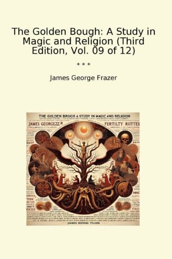 The Golden Bough: A Study in Magic and Religion (Third Edition, Vol. 09 of 12)