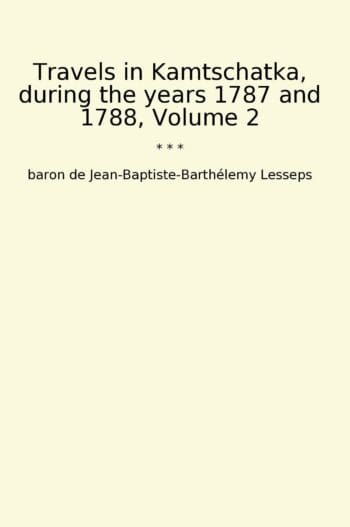 Travels in Kamtschatka, during the years 1787 and 1788, Volume 2