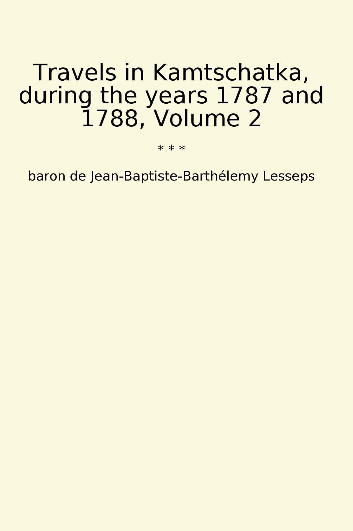 Travels in Kamtschatka, during the years 1787 and 1788, Volume 2
