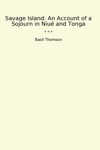 Savage Island: An Account of a Sojourn in Niué and Tonga