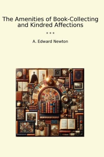 The Amenities of Book-Collecting and Kindred Affections