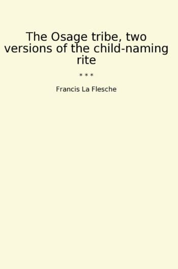 The Osage tribe, two versions of the child-naming rite