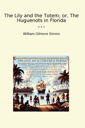The Lily and the Totem; or, The Huguenots in Florida