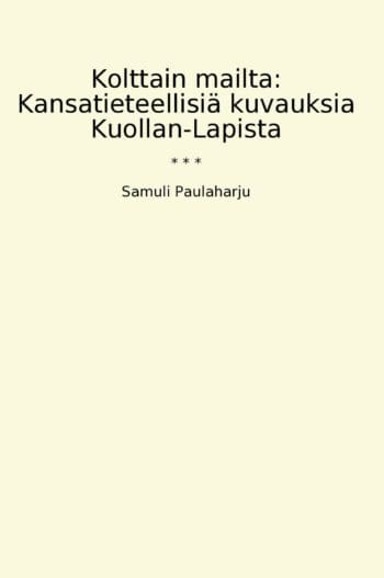 Kolttain mailta: Kansatieteellisiä kuvauksia Kuollan-Lapista