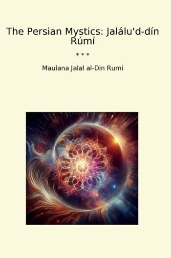 The Persian Mystics: Jalálu'd-dín Rúmí