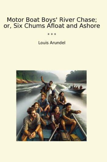 Motor Boat Boys' River Chase; or, Six Chums Afloat and Ashore