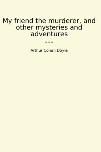 My friend the murderer, and other mysteries and adventures