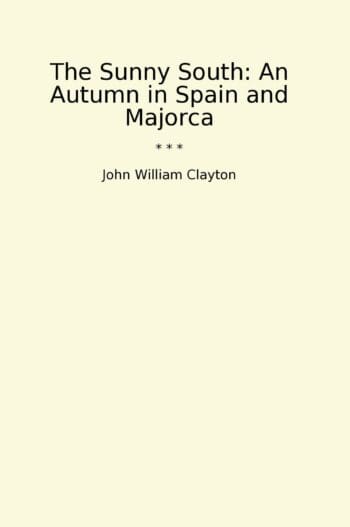 The Sunny South: An Autumn in Spain and Majorca