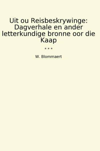 Uit ou Reisbeskrywinge: Dagverhale en ander letterkundige bronne oor die Kaap