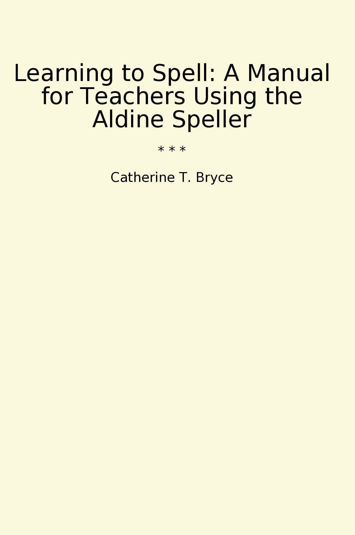 Learning to Spell: A Manual for Teachers Using the Aldine Speller