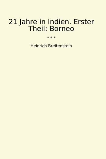 21 Jahre in Indien. Erster Theil: Borneo