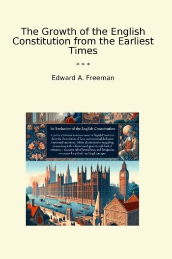 The Growth of the English Constitution from the Earliest Times