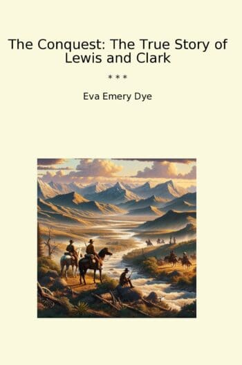 The Conquest: The True Story of Lewis and Clark