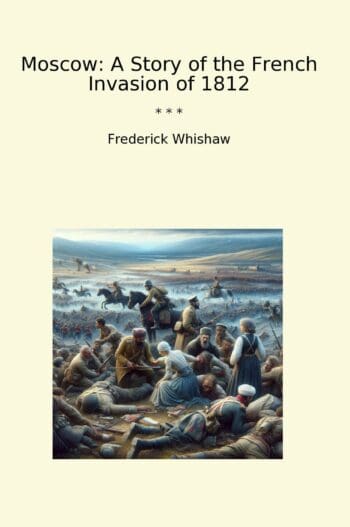 Moscow: A Story of the French Invasion of 1812