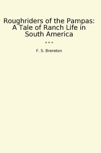 Roughriders of the Pampas: A Tale of Ranch Life in South America
