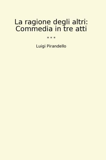 La ragione degli altri: Commedia in tre atti