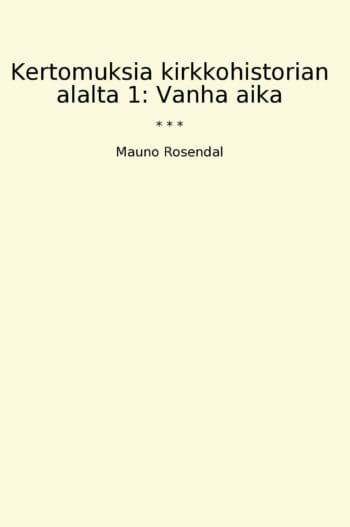 Kertomuksia kirkkohistorian alalta 1: Vanha aika