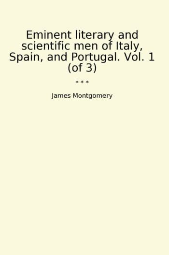Eminent literary and scientific men of Italy, Spain, and Portugal. Vol. 1 (of 3)