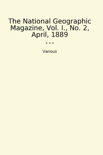 The National Geographic Magazine, Vol. I., No. 2, April, 1889
